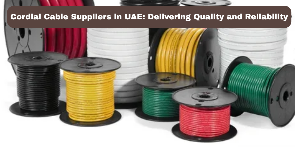 Cordial Cable Suppliers in UAE: Delivering Quality and Reliability