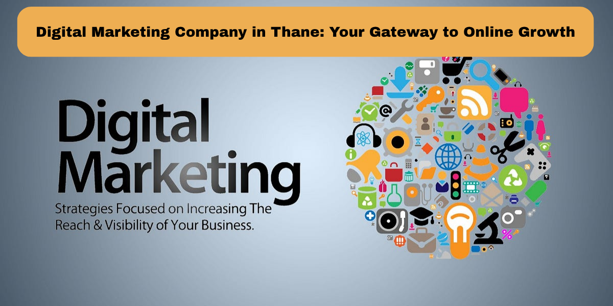 Digital Marketing Company in Thane: Your Gateway to Online Growth