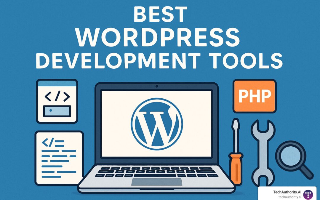 Essential WordPress Development Tools for Building Powerful and Efficient Websites
