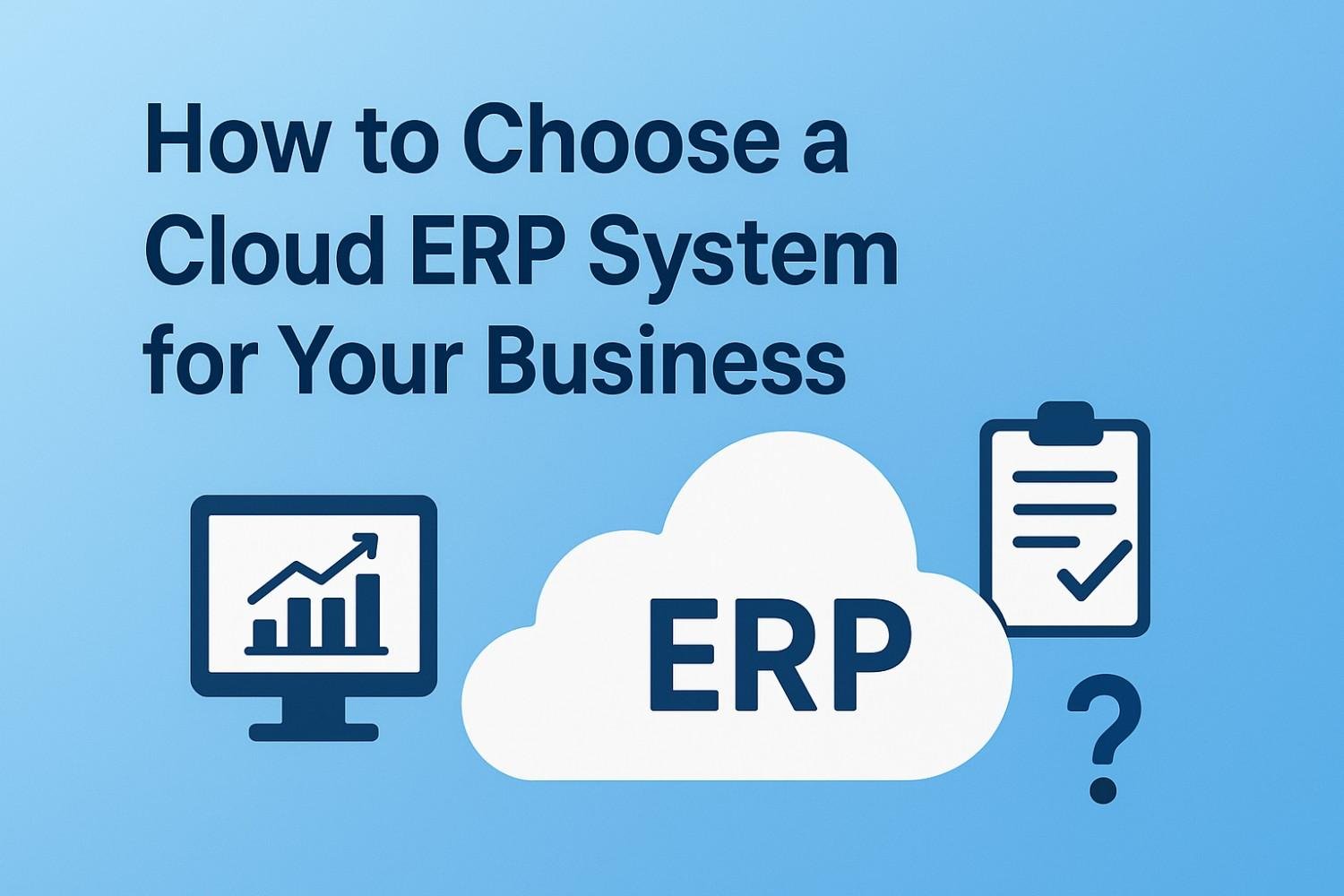 How to Choose a Cloud ERP System for Your Business