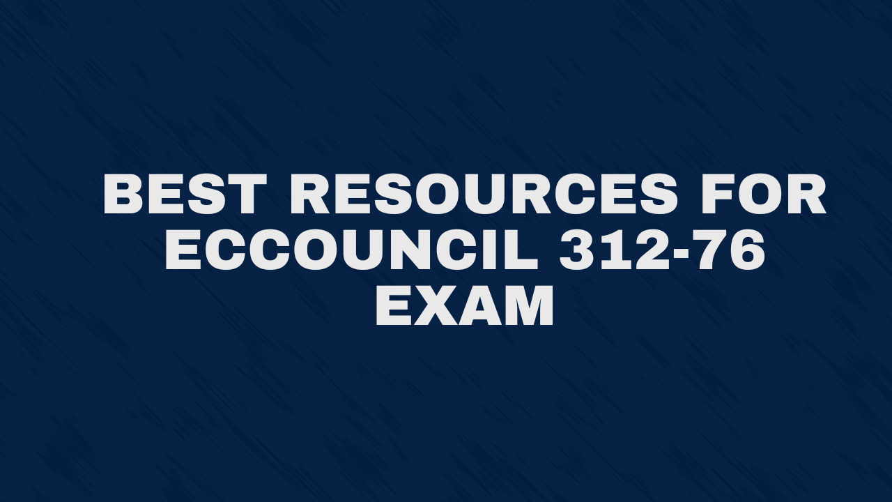 Best Resources for Eccouncil 312-76 Exam