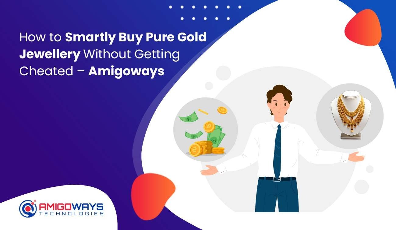How to Smartly Buy Pure Gold Jewellery Without Getting Cheated - Amigoways